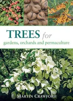 Trees for Gardens, Orchards and Permaculture, Paperback/Martin Crawford