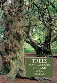Trees in Anglo-Saxon England - Literature, Lore and Landscape, Paperback/Della Hooke