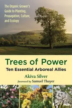 Trees of Power: Ten Essential Arboreal Allies, Paperback/Akiva Silver