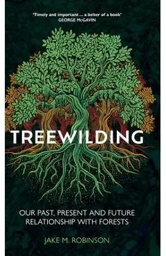 Treewilding: Our Past, Present and Future Relationship with Forests - Jake Robinson