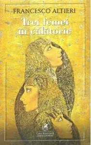 Trei femei in calatorie/Francesco Altieri