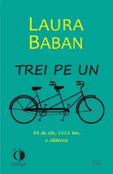 Trei pe un tandem. 33 de zile, 1111 km, o calatorie/Laura Baban