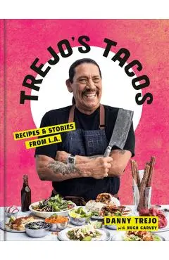 Trejo's Tacos: Recipes and Stories from L.A.: A Cookbook - Danny Trejo