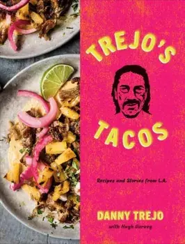 Trejo's Tacos: Recipes and Stories from L.A.: A Cookbook, Hardcover/Danny Trejo