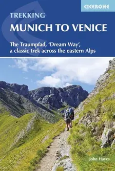Trekking Munich to Venice. The Traumpfad, 'Dream Way', a classic trek across the eastern Alps, Paperback/John Hayes