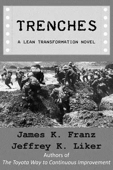 Trenches - A Lean Transformation Novel: A real world look at deploying the Improvement Kata into your organization, Paperback/Jeffrey K. Liker