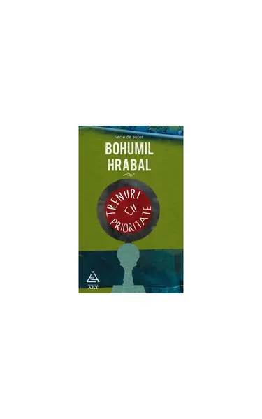 Trenuri cu prioritate | paperback - Bohumil Hrabal