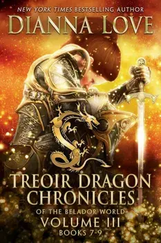 Treoir Dragon Chronicles of the Belador World(TM): Volume III, Books 7-9, Paperback/Dianna Love