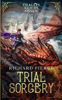 Trial by Sorcery: Dragon Riders of Osnen Book 1, Paperback/Richard Fierce