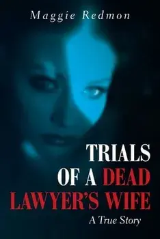 Trials of a Dead Lawyer's Wife: A True Story, Paperback/Maggie Redmon