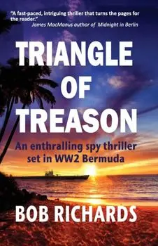 Triangle of Treason: An enthralling spy thriller set in WW2 Bermuda: An, Paperback/Bob Richards