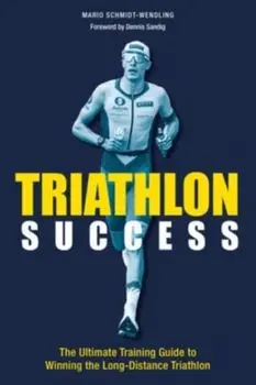 Triathlon Success. The Ultimate Training Guide to Winning the Long-Distance Triathlon, Paperback/Mario Schmidt-Wendling