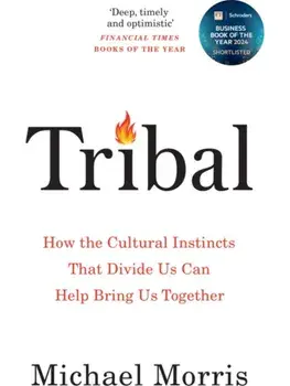 Tribal. How the Cultural Instincts That Divide Us Can Help Bring Us Together, Paperback/Michael Morris