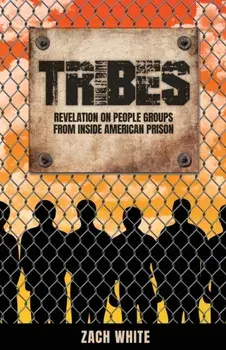 Tribes: Revelation on People Groups from Inside American Prison, Paperback/Zach White