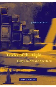 Tricks of the Light: Essays on Art and Spectacle - Jonathan Crary