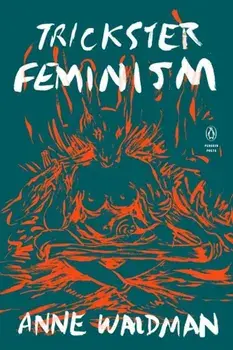 Trickster Feminism, Paperback/Anne Waldman