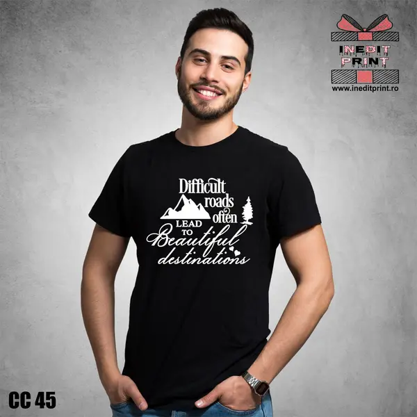 Tricou Difficult roads often lead to beautiful destinations CC45 -
