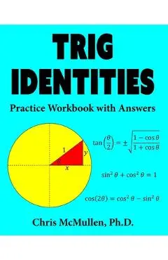 Trig Identities Practice Workbook with Answers - Chris Mcmullen
