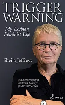 Trigger Warning. My Lesbian Feminist Life, Paperback/Sheila Jeffreys