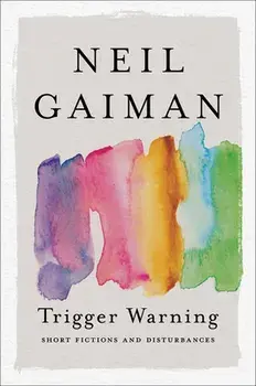 Trigger Warning: Short Fictions and Disturbances, Paperback/Neil Gaiman