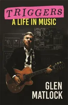Triggers. A Life in Music, Hardback/Glen Matlock