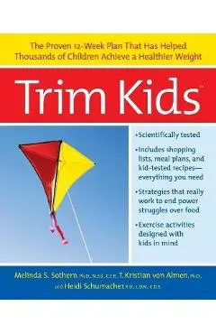 Trim Kids(tm): The Proven 12-Week Plan That Has Helped Thousands of Children Achieve a Healthier Weight - Melinda S. Sothern