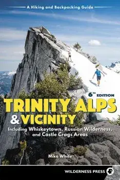Trinity Alps & Vicinity: Including Whiskeytown, Russian Wilderness, and Castle Crags Areas: A Hiking and Backpacking Guide, Paperback/Mike White