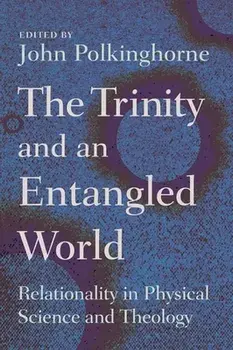 Trinity and an Entangled World: Relationality in Physical Science and Theology, Paperback/John Polkinghorne