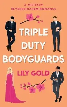 Triple Duty Bodyguards: A Military Reverse Harem Romance, Paperback/Lily Gold