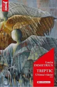 Triptic. Ultimul vlastar. Volumul III/Lucia Demetrius
