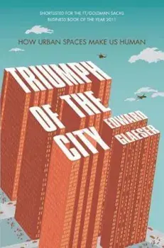 Triumph of the City, Paperback/Edward Glaeser