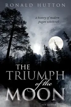 Triumph of the Moon. A History of Modern Pagan Witchcraft, Hardback/Ronald Hutton