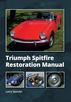 Triumph Spitfire Restoration Manual, Hardback/Larry Spouler