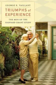 Triumphs of Experience: The Men of the Harvard Grant Study, Paperback/George E. Vaillant