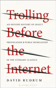 Trolling Before the Internet. An Offline History of Insult, Provocation, and Public Humiliation in the Literary Classics, Paperback/***