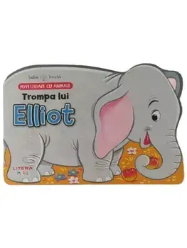 Trompa lui Elliot. Povestioare cu animale. Bebe invata/***
