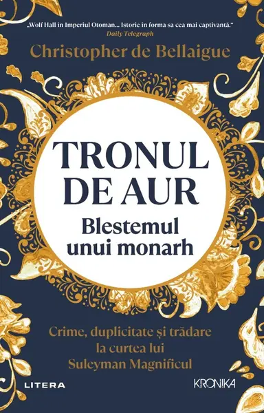Tronul de aur. Blestemul unui monarh. Crime, duplicitate si tradare la curtea lui Suleyman Magnificul