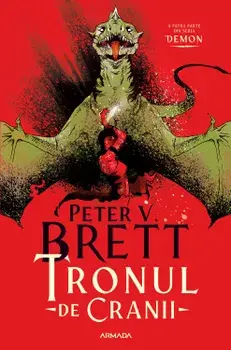 Tronul de Cranii. A patra parte din seria Demon/Peter V. Brett