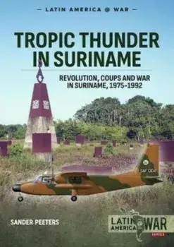 Tropic Thunder in Suriname. Revolution, Coups and War in Suriname, 1975-1992, Paperback/Sander Peeters