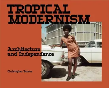 Tropical Modernism. Architecture and Independence, Paperback/Christopher Turner
