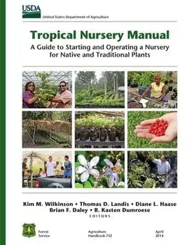 Tropical Nursery Manual: A Guide to Starting and Operating a Nursery for Native and Traditional Plants, Paperback/Kim M. Wilkinson