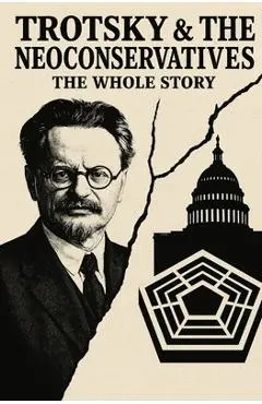 Trotsky and the Neoconservatives: The Whole Story - Caleb T. Maupin