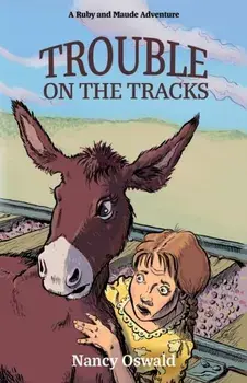 Trouble on the Tracks: Ruby and Maude Adventure Book 2, Paperback/Nancy Oswald