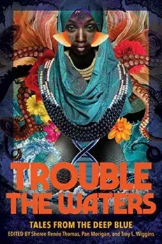 Trouble the Waters: Tales from the Deep Blue, Paperback/Sheree Renée Thomas