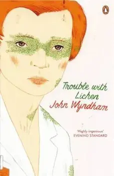 Trouble with Lichen, Paperback/John Wyndham