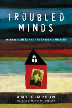 Troubled Minds: Mental Illness and the Church's Mission, Paperback/Amy Simpson