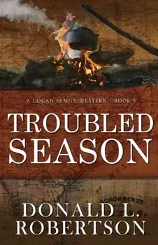 Troubled Season: A Logan Family Western - Book 5, Paperback/Donald L. Robertson