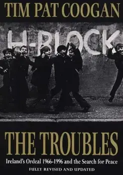 Troubles. Ireland's Ordeal 1966-1995 and the Search for Peace, Paperback/Tim Pat Coogan