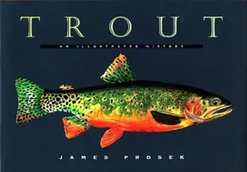 Trout: An Illustrated History, Hardcover/James Prosek