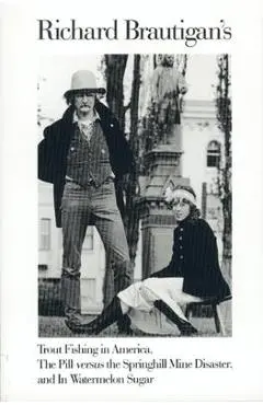 Trout Fishing in America, Pill Vs Springhill Mine Disaster, in Watermelon Sugar - Richard Brautigan